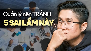 5 Sai Lầm Điển Hình Của Quản Lý - Tôi Ước Được Biết Sớm Hơn