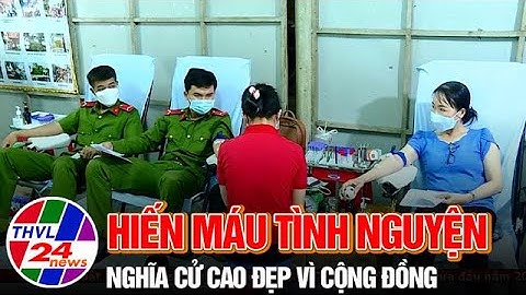 Hiến máu tình nguyện, nghĩa cử cao đẹp vì cộng đồng