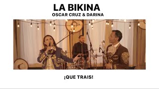 QUE TRAIS – La Bikina – Oscar Cruz & Darina