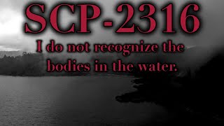 SCP-2316. YOU DO NOT RECOGNIZE THE BODIES IN THE WATER.