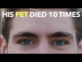 His Pet Died 10 Times