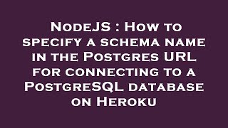 NodeJS : How to specify a schema name in the Postgres URL for connecting to a PostgreSQL database on