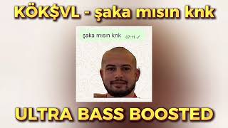 Kök$Vl - Şaka Mısın Knk Ultra Bass Boosted