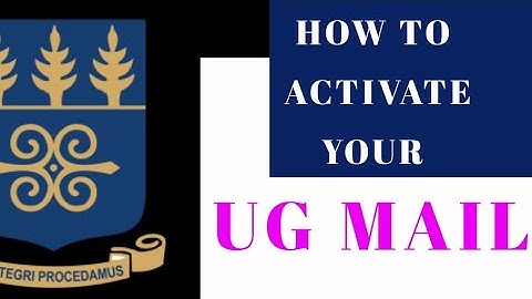 HOW TO ACTIVATE YOUR UG (Legon) STUDENT MAIL