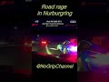 Road rage in Nurburgring🤯 #racing #motorsport #viral