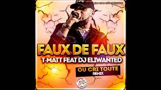 T-Matt feat Dj Eliwanted - Faux De Faux (Ou Cri Toute Remix) 2018