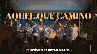 Video thumbnail of "Aquel Que Caminó / Dame Del Agua Que Salta Propósito ft Bryan Matos"