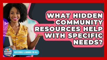 What Hidden Community Resources Help With Specific Needs? - Accessible Learning For All