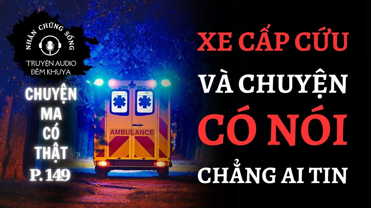 Nhân chứng sống #149: 5 chuyện TÂM LINH khó giải thích trên xe cấp cứu #chuyenma