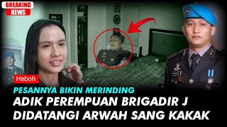 Adik Perempuan Brigadir J Didatangi Arwah Sang Kakak, Pesannya Bikin Merinding