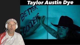 Taylor Austin Dye - " Better Goodbye ( Official Music Video) "- ( Reaction )
