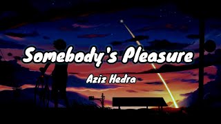 Aziz Hedra - Somebody's Pleasure(Lyrics)