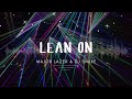 Major Lazer & DJ Snake - Lean On (Lyrics)