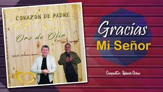 Video thumbnail of "Gracias Mi Señor - Oro de Ofir"