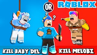 AKU HARUS MEMILIH BABY DEL ATAU MELOBI!! WOULD YOU RATHER ROBLOX!!