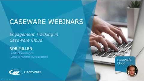 CaseWare Cloud - Engagement Tracking Webinar - Introductory Level - 11th June 2019