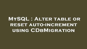 MySQL : Alter table or reset auto-increment using CDbMigration