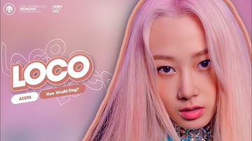 How Would AESPA sing "Loco" ITZY (Line Distribution)