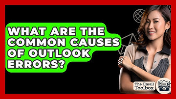 What Are The Common Causes Of Outlook Errors? - TheEmailToolbox.com