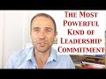 The Most Powerful Kind of Leadership Commitment