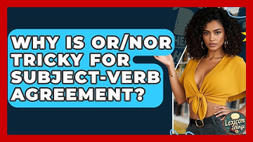 Why Is Or/nor Tricky For Subject-verb Agreement? - Lexicon Lounge