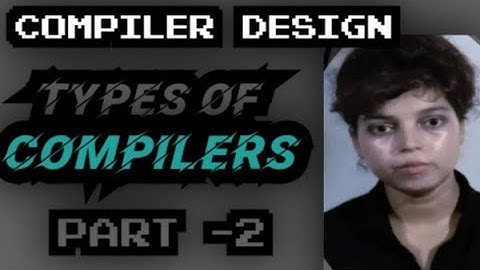 Types of compilers Part-2 | Types of compilers in Hindi | Compiler design