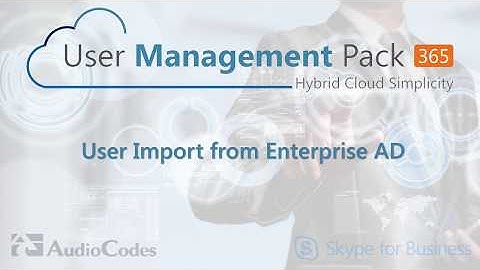 UMP 365 - User Import from Enterprise Active Directories