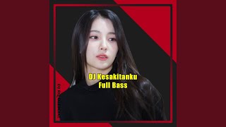Dj Kesakitanku Full Bass