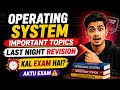 Operating System | Last Night Pass Ho Jao | Important Topics + PYQs | AKTU |