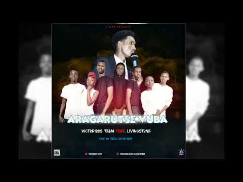 Victorious Team - Aragarutse Vuba (Feat.  Livingstone)  OFFICIAL AUDIO