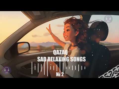 QAZAQ SAD RELAXING SONGS 2/  КАЗАХСКИЕ ПЕСНИ 2/ QAZAQ COVER MIX МУЗЫКА 2