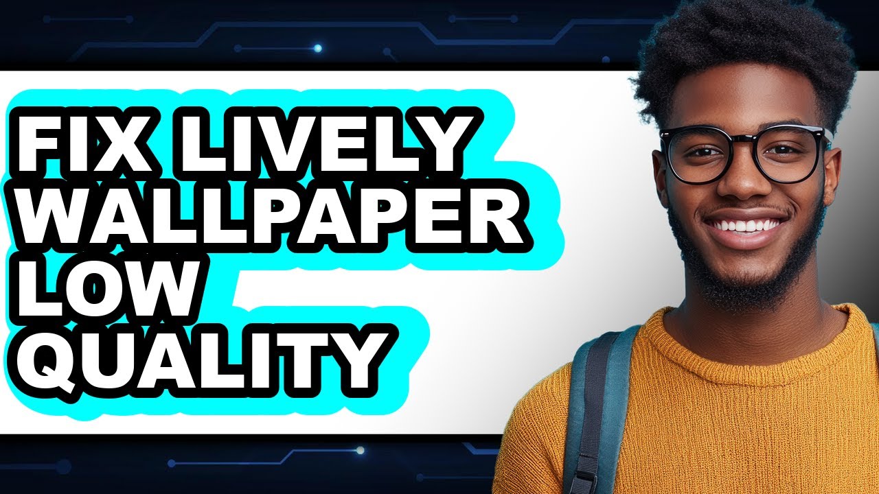 How to Fix Lively Wallpaper Low Quality - Easy Guide - YouTube