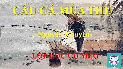 VĂN 11 - CÂU CÁ MÙA THU - Nguyễn Khuyến -