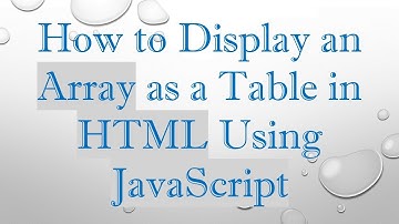 How to Display an Array as a Table in HTML Using JavaScript