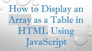 How to Display an Array as a Table in HTML Using JavaScript