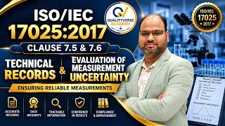 ISO/IEC 17025:2017 Clauses 7.5 & 7.6 Explained | Technical Records & Measurement Uncertainty