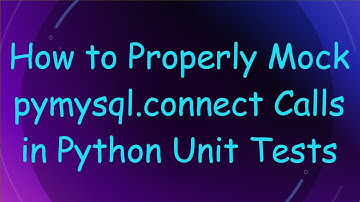 How to Properly Mock pymysql.connect Calls in Python Unit Tests