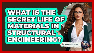 What Is The Secret Life Of Materials In Structural Engineering? - Epic World Record Holders