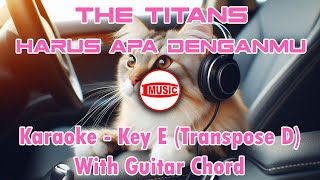 The Titans  Harus Apa Denganmu karaoke  Key E transpose D  Guitar Chord