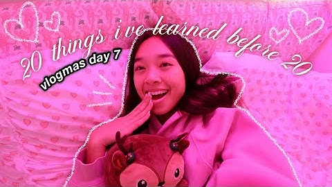 20 things i learned before 20 ❤︎ Vlogmas Day 7!