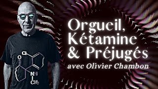 Orgueil, Kétamine & Préjugés - En savoir plus avec Olivier Chambon