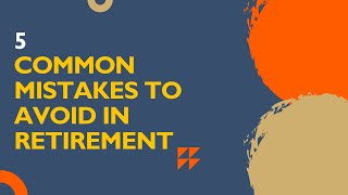 5 Common Mistakes to Avoid in Retirement