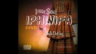 iPhinifa Cover (By Khula Da King)@imacsoul_sa 