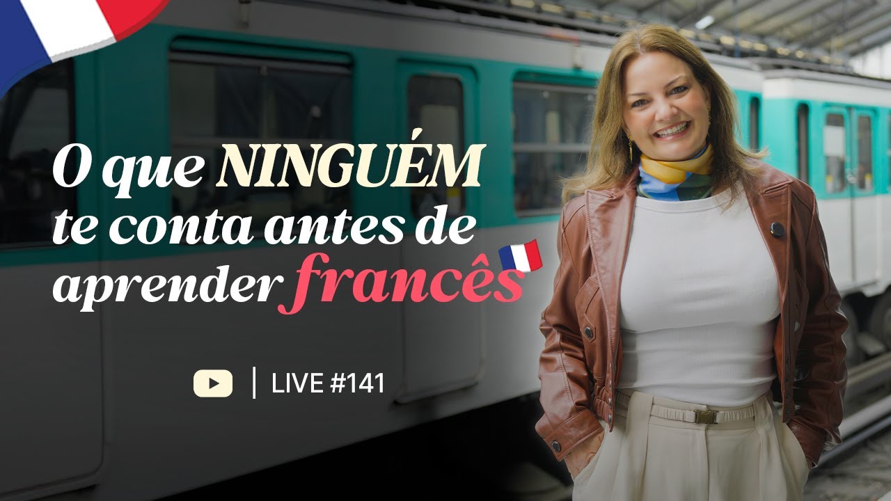 LIVE#141_  “O que NINGUÉM te conta antes de aprender francês
