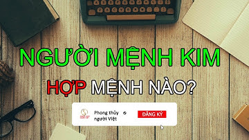 Người Mệnh Kim Hợp Mệnh Nào ?