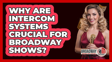 Why Are Intercom Systems Crucial for Broadway Shows?