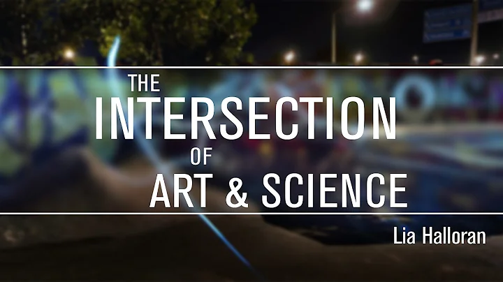 Lia Halloran - The Intersection of Art & Science