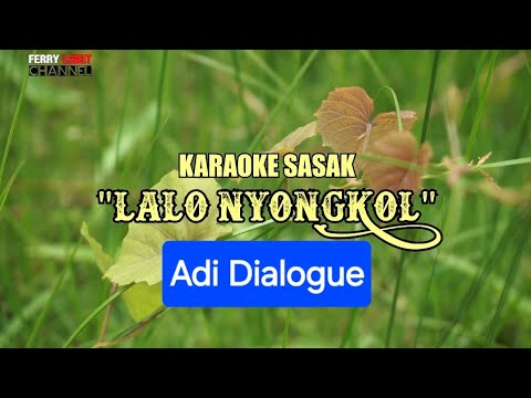 ADI DIALOGUE LALO NYONGKOL SASAK KARAOKE @FERRY LEBET