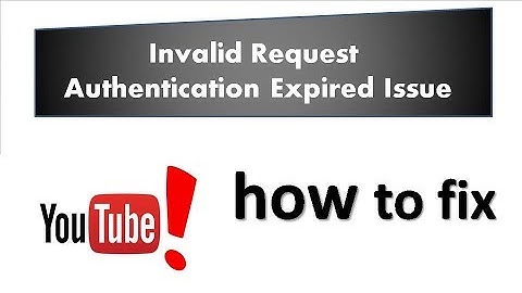 How To Fix Invalid Request Authentication Expired Issue || Youtube Video  Error