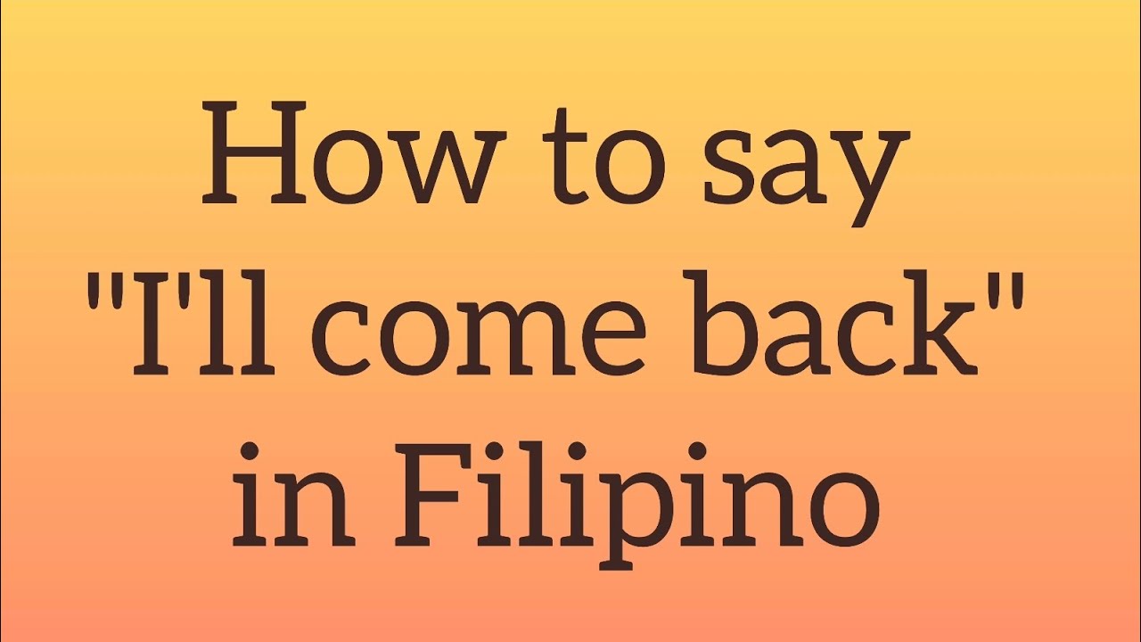 How To Say I ll Come Back In Filipino Tagalog Words YouTube